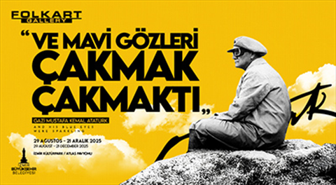 ``VE MAVİ GÖZLERİ ÇAKMAK ÇAKMAKTI`` MUSTAFA KEMAL ATATÜRK SERGİSİ fotoğrafı